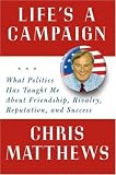 Lifes a Campaign: What Politics Has Taught Me About Friendship, Rivalry, Reputation, and Success