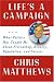 Life's a Campaign: What Politics Has Taught Me About Friendship, Rivalry, Reputation, and Success