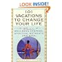 101 Vacations To Change Your Life: A Guide to Wellness Centers, Spiritual Retreats, and Spas