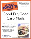 The Complete Idiot's Guide to Good Fat, Good Carb Meals