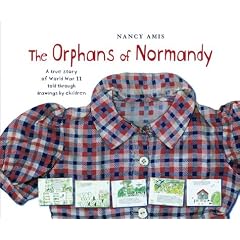 The Orphans of Normandy : A True Story of World War II Told Through Drawings by Children