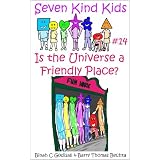 Is The Universe a Friendly Place? (Seven Kind Kids)