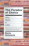 The Paradox of Choice: Why More Is Less