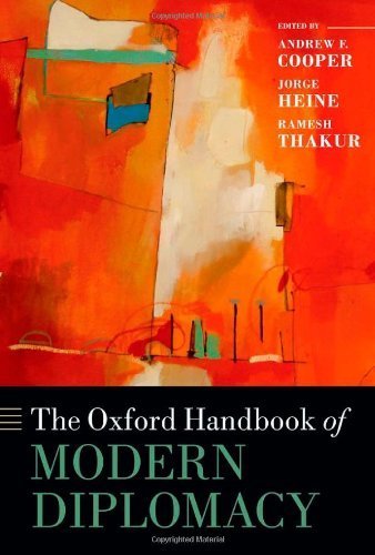The Oxford Handbook of Modern Diplomacy (Oxford Handbooks) by Cooper, Andrew F., Heine, Jorge, Thakur, Ramesh published by Oxford University Press, USA (2013)