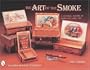 The Art of the Smoke: A Pictorial History of Cigar Box Label Art (A Schiffer Book for Collectors)