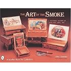 The Art of the Smoke: A Pictorial History of Cigar Box Lables (Schiffer Book for... by  Jero L. Gardner