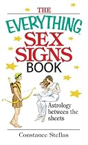 The Everything Sex Signs Book: Astrology Between the Sheets (Everything: Philosophy and Spirituality)