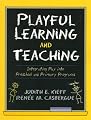 Playful Learning and Teaching: Integrating Play into Preschool and Primary Programs