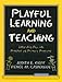 Playful Learning and Teaching: Integrating Play into Preschool and Primary Programs