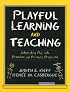 Playful Learning and Teaching: Integrating Play into Preschool and Primary Programs