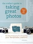 The Crafter's Guide to Taking Great P...