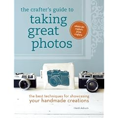 The Crafter's Guide to Taking Great Photos: The Best Techniques for Showcasing Your Handmade Creations
