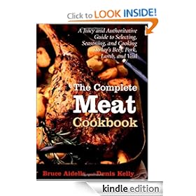 The Complete Meat Cookbook: A Juicy and Authoritative Guide to Selecting, Seasoning, and Cooking Today's Beef, Pork, Lamb, and Veal