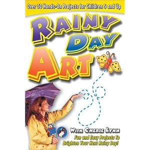 Rainy Day Art: Hands-On Craft Projects for Children 5 and Up