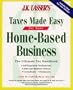 J.K. Lasser's Taxes Made Easy for Home-Based Business (J. K. Lasser's from Ebay to Mary-Kay: Taxes Made Easy for Your Home-Based Business)