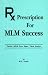 Prescription for MLM Success (Twelve MLM Pros Share Their Stories) by M. R. Huber