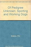 Of pedigree unknown : sporting and working dogs