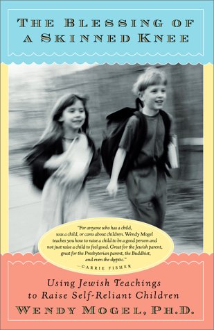 The Blessing of a Skinned Knee: Using Jewish Teachings to Raise Self-Reliant Children
