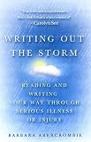 Writing Out the Storm: Reading and Writing Your Way Through Serious Illness or Injury