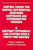 Control Theory for Partial Differential Equations: Volume 2, Abstract Hyperbolic-like Systems over a Finite Time Horizon: Continuous and Approximation ... of Mathematics and its Applications)