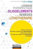 Livres Oligothérapie - Logique thérapeutique des oligoéléments et des remèdes en lithothérapie : Questions-Réponses Propriétés et applications thérapeutiques Schémas de synthèse ... des remèdes en lithothérapie déchélatrice