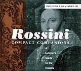 ROSSINI: COMPACT COMPANIONS: A LISTENER S GUIDE TO THE CLASSICS (Compact Companions)