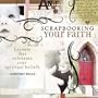 Scrapbooking Your Faith: Layouts That Celebrate Your Spiritual Beliefs