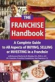 The Franchise Handbook: A Complete Guide to All Aspects of Buying, Selling or Investing in a Franchise