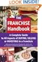 The Franchise Handbook: A Complete Guide to All Aspects of Buying, Selling or Investing in a Franchise