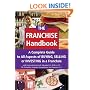 The Franchise Handbook: A Complete Guide to All Aspects of Buying, Selling or Investing in a Franchise