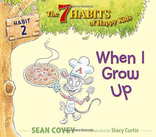 When I Grow Up: Habit 2 (The 7 Habits of Happy Kids)
