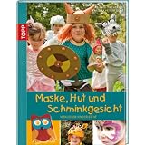Maske, Hut und Schminkgesicht: Verkleiden kinderleichtvon "Bianka Langnickel"
