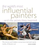 The world's most influential painters and the artists they inspired : [the stories and hidden connections between great works of Western art]