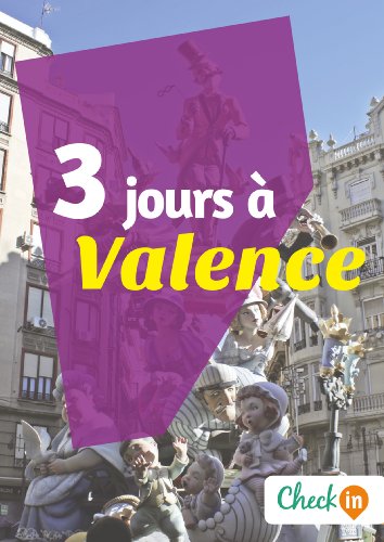 3 jours à Valence: Un guide touristique avec des cartes, des bons plans et les itinéraires indispensables (French Edition)