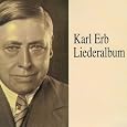 Karl Erb  - Liederalbum by Johann Sebastian Bach, Franz [Vienna] Schubert, Carl Loewe, Ludwig van Beethoven, Robert Schumann, Franz Liszt, Johannes Brahms, Hermann Zilcher, Hugo [Composer] Wolf, Othmar Schoeck, Adolphe Adam, Bruno Seidler-Winkler, Bruno Seidler-Winkler, Karl Erb