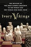 Ivory Vikings: The Mystery of the Most Famous Chessmen in the World and the Woman Who Made Them