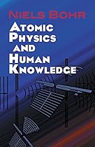 Atomic Physics and Human Knowledge (Dover Books on Physics) Atomic Physics and Human Knowledge (Dover Books on Physics)