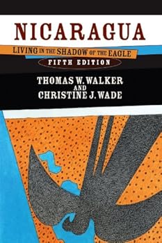nicaragua: living in the shadow of the eagle - christine j. wade and thomas w. walker nicaragua: living in the shadow of the eagle - christine j. wade and thomas w. walker