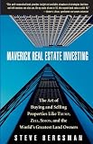 Maverick Real Estate Investing: The Art of Buying and Selling Properties Like Trump, Zell, Simon, and the Worlds Greatest Land Owners