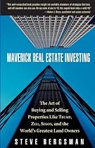 Maverick Real Estate Investing: The Art of Buying and Selling Properties Like Trump, Zell, Simon, and the World's Greatest Land Owners