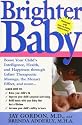 Brighter Baby: Boost Your Child's Intelligence, Health and Happiness Through Infant Therapeutic Massge, the Mozart Effect and More...