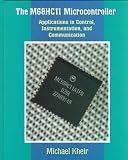 The M68HC11 Microcontroller: Applications in Control, Instrumentation and Communication