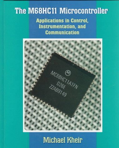 The M68HC11 Microcontroller: Applications in Control, Instrumentation and Communication