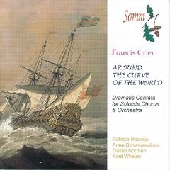 Francis Grier Around the Curve of the World by Paul Whelan, Francis Grier, Stephen Darlington, Anne Schwanewilms, and Patricia Rozario (Audio CD - 2000)