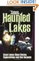Haunted Lakes: Great Lakes Ghost Stories, Superstitions and Sea Serpents