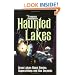 Haunted Lakes: Great Lakes Ghost Stories, Superstitions and Sea Serpents