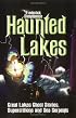 Haunted Lakes: Great Lakes Ghost Stories, Superstitions and Sea Serpents