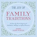 The Joy of Family Traditions: A Season-by-Season Companion to 400 Celebrations and Activities