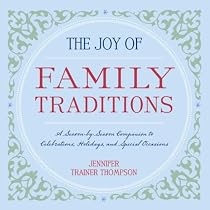 The Joy of Family Traditions: A Season-by-Season Companion to 400 Celebrations and Activities