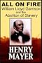 All On Fire:  William Lloyd Garrison & The Abolition Of American Slavery (Part I of II)